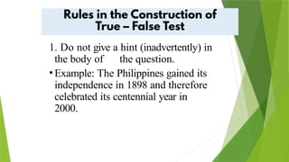 1. Do not give a hint (inadvertently) in
the body of the question.
•Example: The Philippines gained its
independence in 1898 and therefore
celebrated its centennial year in
2000.
 