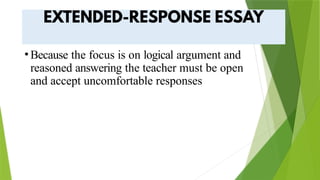 •Because the focus is on logical argument and
reasoned answering the teacher must be open
and accept uncomfortable responses
 