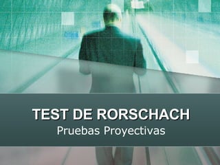 TEST DE RORSCHACH Pruebas Proyectivas 