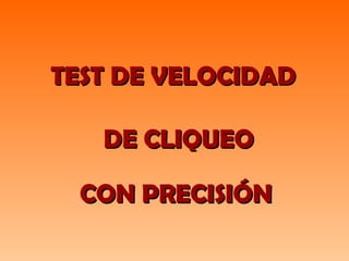 TEST DE VELOCIDAD DE CLIQUEO CON PRECISIÓN 