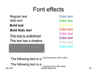 Font effects This text is embossed on a grey fill This text has a shadow Color text This text is underlined The following text is a:  Superscript with a 50% offset The following text is a:  Subscript with a 50% offset Bold Italic text Bold text Italic text Regular text Color text Color text Color text Color text Color text Color text Color text 