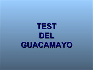 TEST DEL GUACAMAYO 