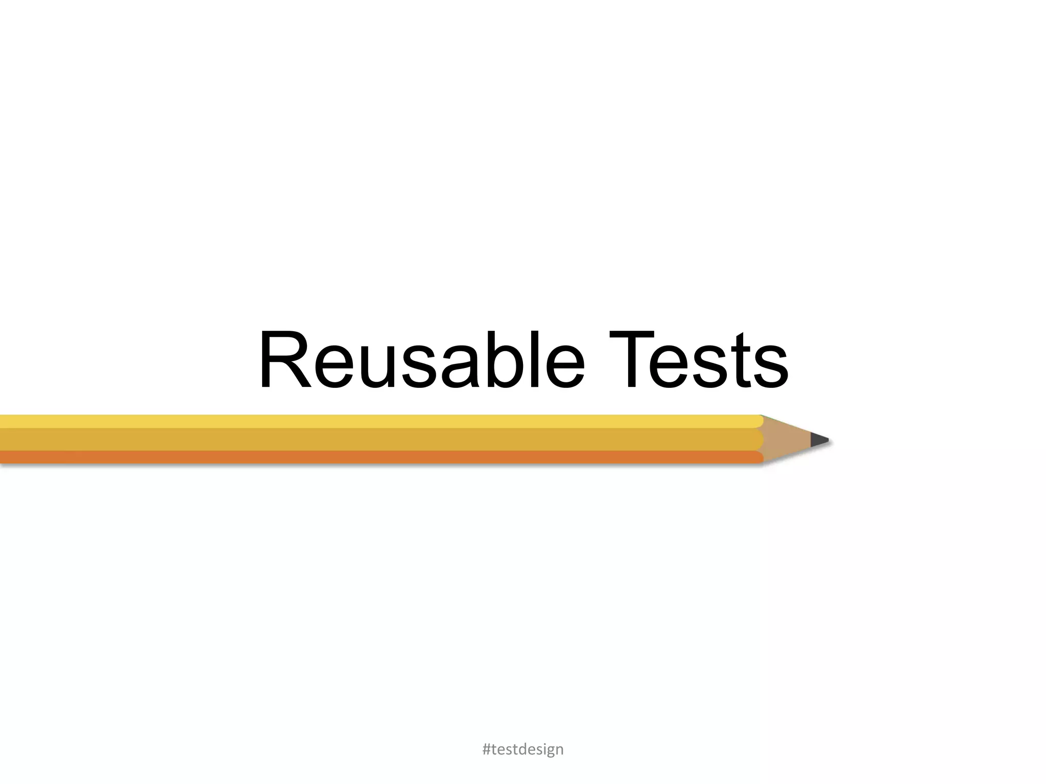 Reusable Tests 
#testdesign 
 