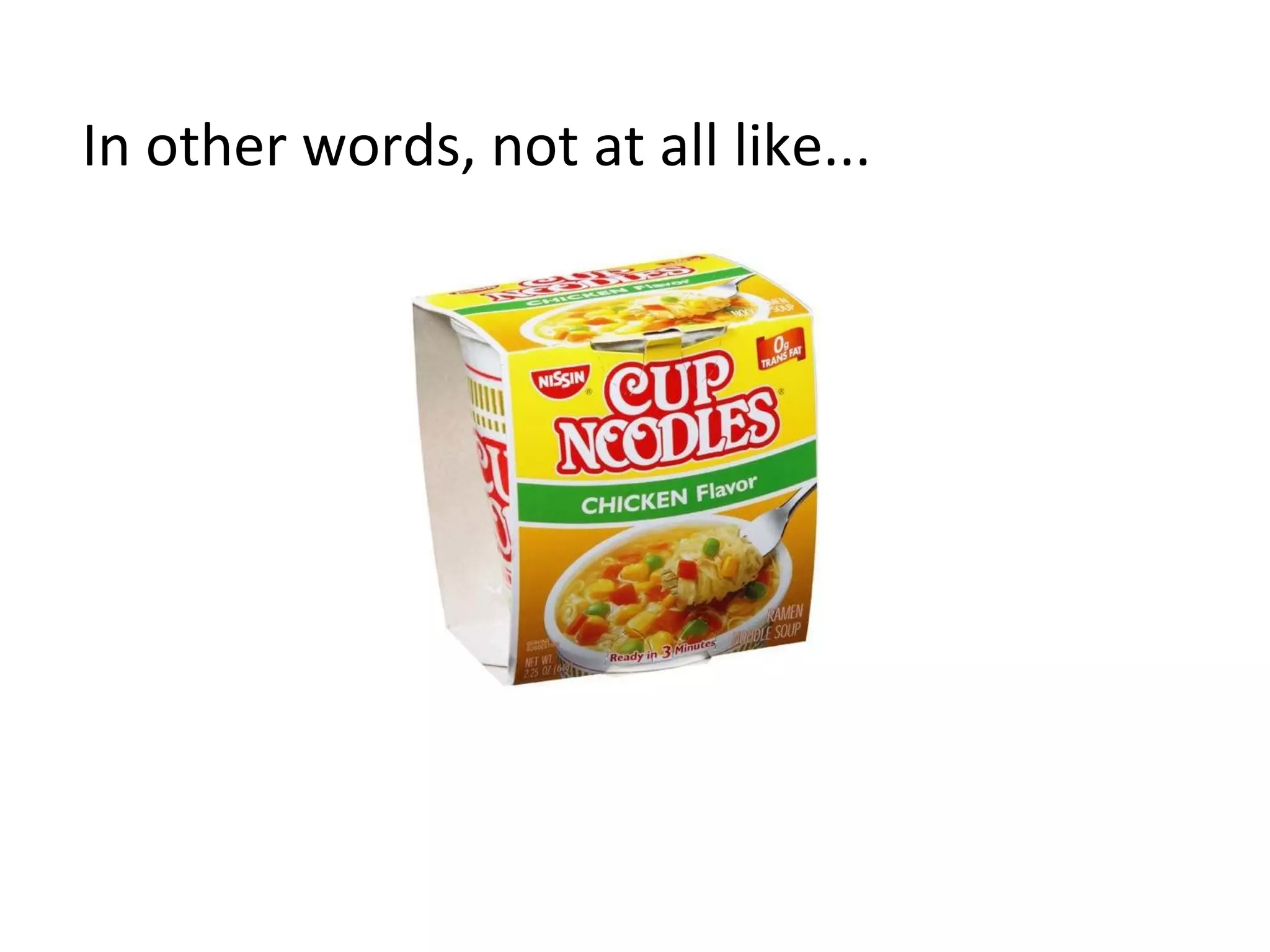 In 
other 
words, 
not 
at 
all 
like... 
 