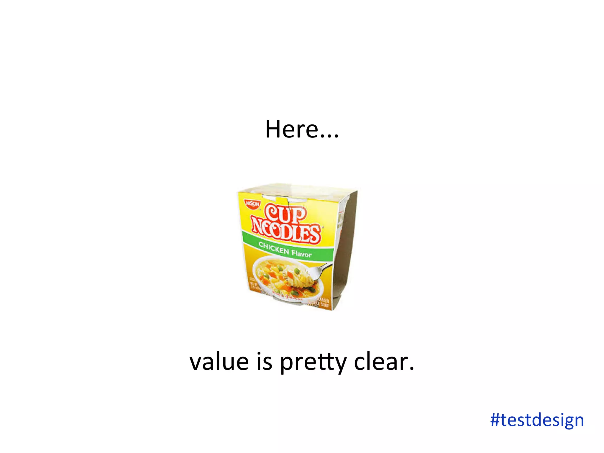 Here... 
value 
is 
preFy 
clear. 
#testdesign 
 