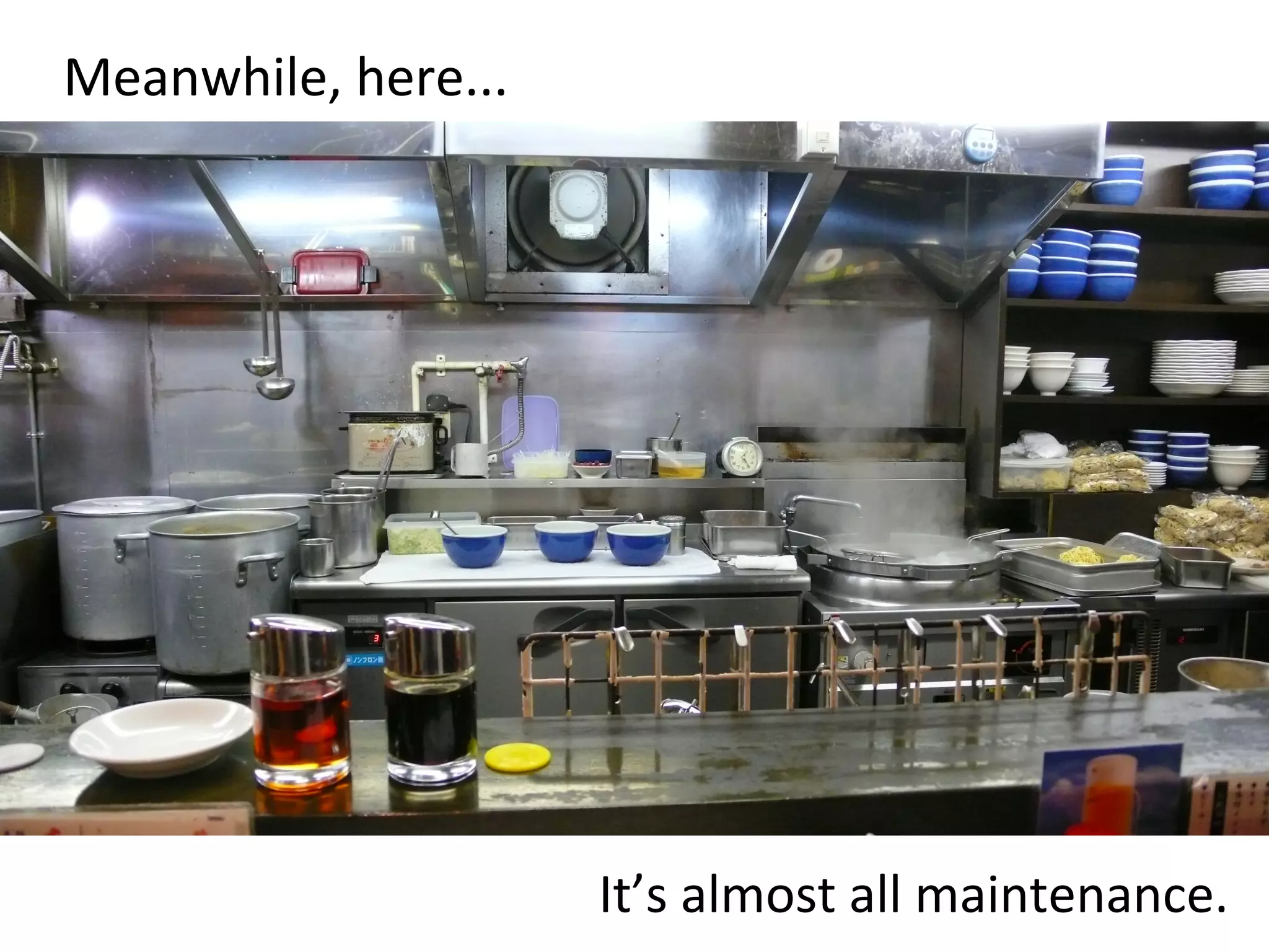 Meanwhile, 
here... 
It’s 
almost 
all 
maintenance. 
 