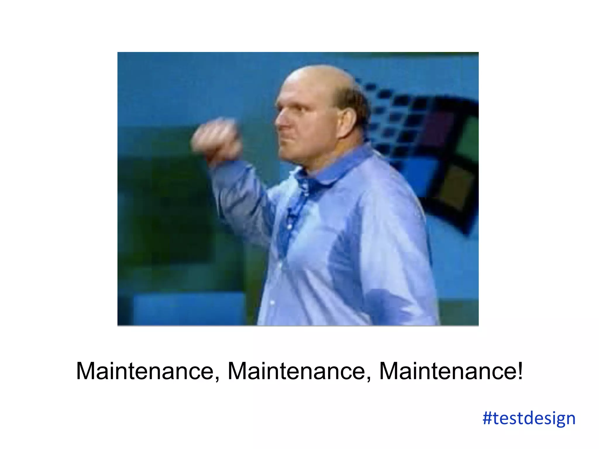 Maintenance, Maintenance, Maintenance! 
#testdesign 
 