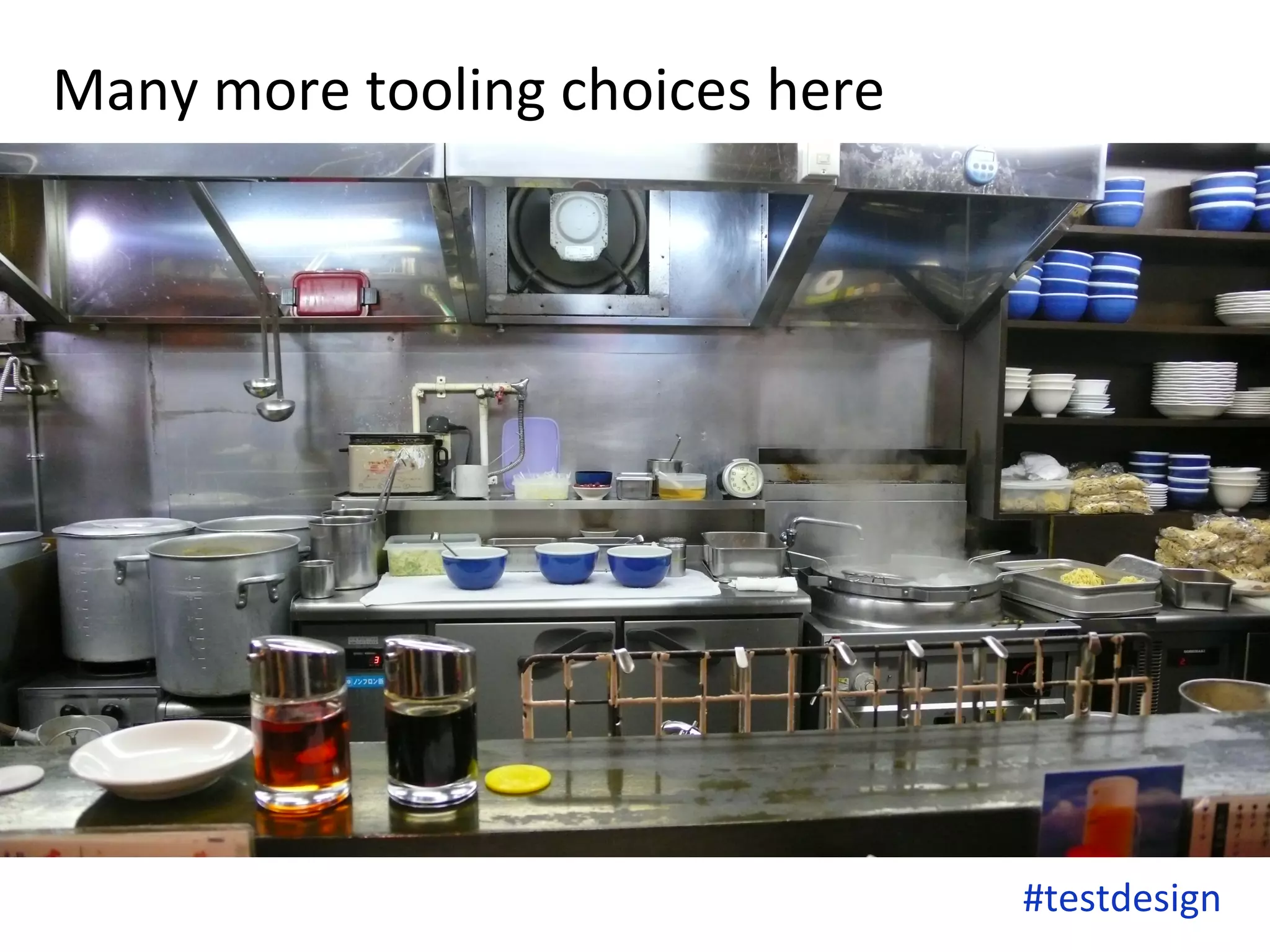 Many 
more 
tooling 
choices 
here 
#testdesign 
 