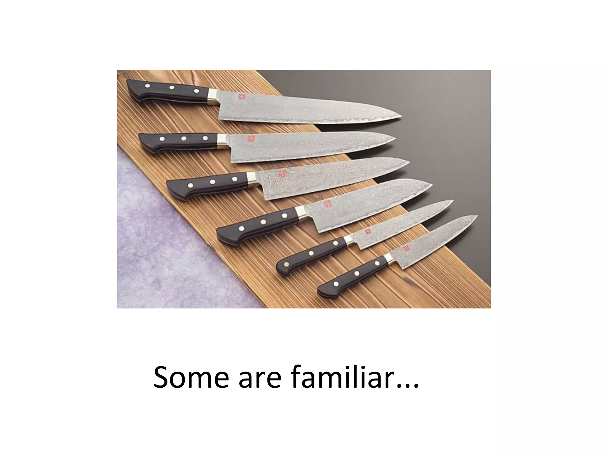 Some 
are 
familiar... 
 