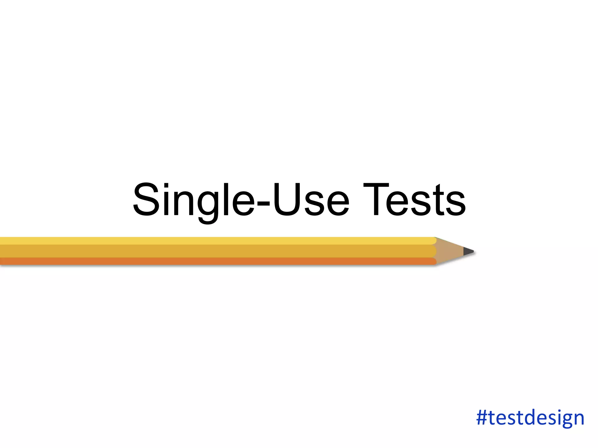 Single-Use Tests 
#testdesign 
 