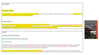Test Stub
…
Motivating Example
The following test verifies the basic functionality of a component that formats an HTML string containing the current time. Unfortunately, it
depends on the real system clock so it rarely ever passes!
…
Refactoring Notes
We can achieve proper verification of the indirect inputs by getting control of the time. To do so, we use the Replace Dependency with Test Double
(page 522) refactoring to replace the real system clock (represented here by TimeProvider) with a Virtual Clock [VCTP]. We then implement it as
a Test Stub that is configured by the test with the time we want to use as the indirect input to the SUT.
[VCTP]
The Virtual Clock Test Pattern
http://www.nusco.org/docs/virtual_clock.pdf
By: Paolo Perrotta
This paper describes a common example of a Responder called Virtual Clock [VCTP]. The author uses the Virtual Clock Test Pattern as a Decorator
[GOF] for the real system clock, which allows the time to be "frozen" or resumed. One could use a Hard-Coded Test Stub or a Configurable Test
Stub just as easily for most tests. Paolo Perrotta summarizes the thrust of his article:
We can have a hard time unit-testing code that depends on the system clock. This paper describes both the problem and a common, reusable solution.
 