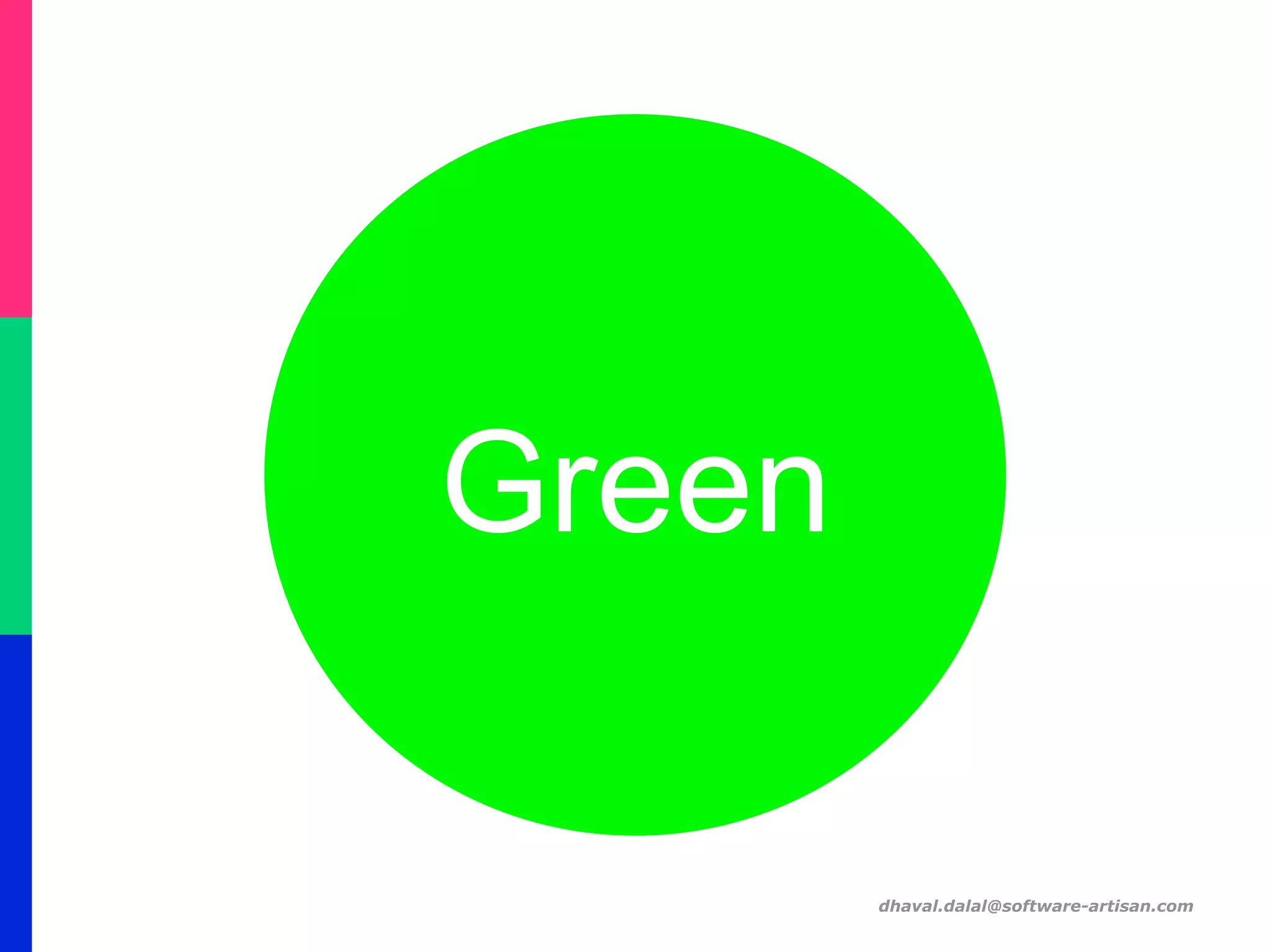 Green
dhaval.dalal@software-artisan.com
 