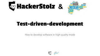 Test-driven-development
How to develop software in high quality mode
&
 