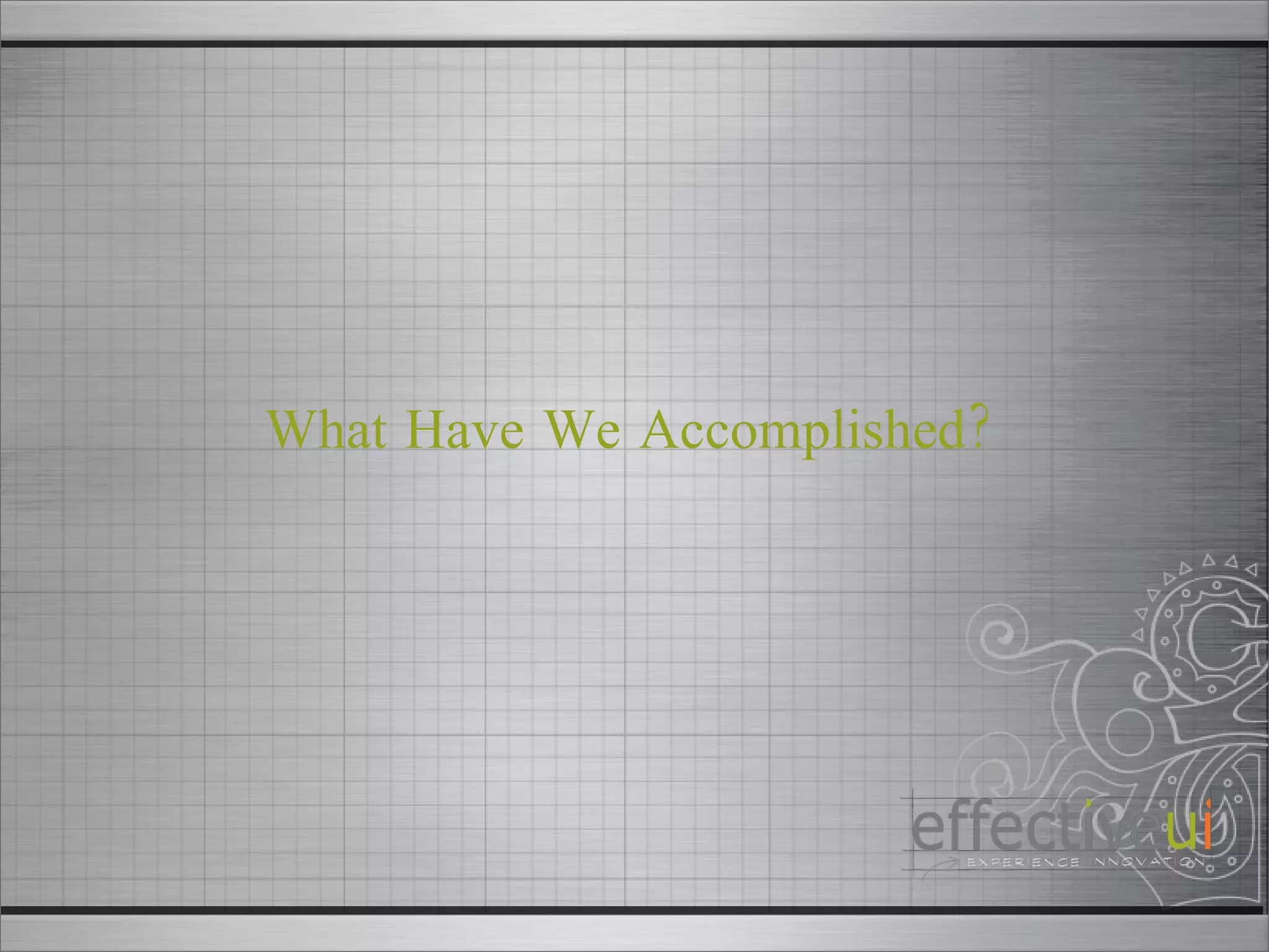 What Have We Accomplished? 