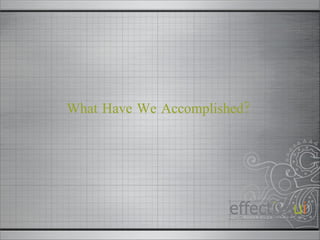 What Have We Accomplished? 