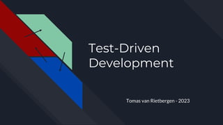 Test-Driven
Development
Tomas van Rietbergen - 2023
 