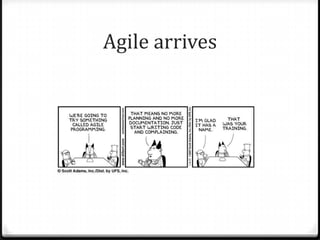 Agile arrives
 