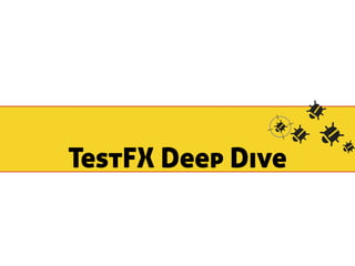 TestFX Deep Dive 
 