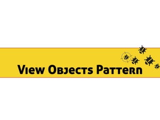 View Objects Pattern 
 