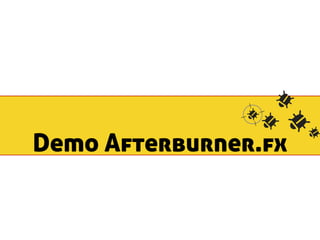 Demo Afterburner.fx 
 
