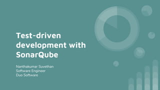 Test-driven
development with
SonarQube
Nanthakumar Suvethan
Software Engineer
Duo Software
 
