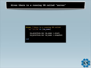Given there is a running VM called "server"




           Given /^there is a running VM called
             "([^"]*)"$/ do |vm_name|

                 vm_platform.vm( vm_name ).start
                 vm_platform.vm( vm_name ).snapshot

           end
 