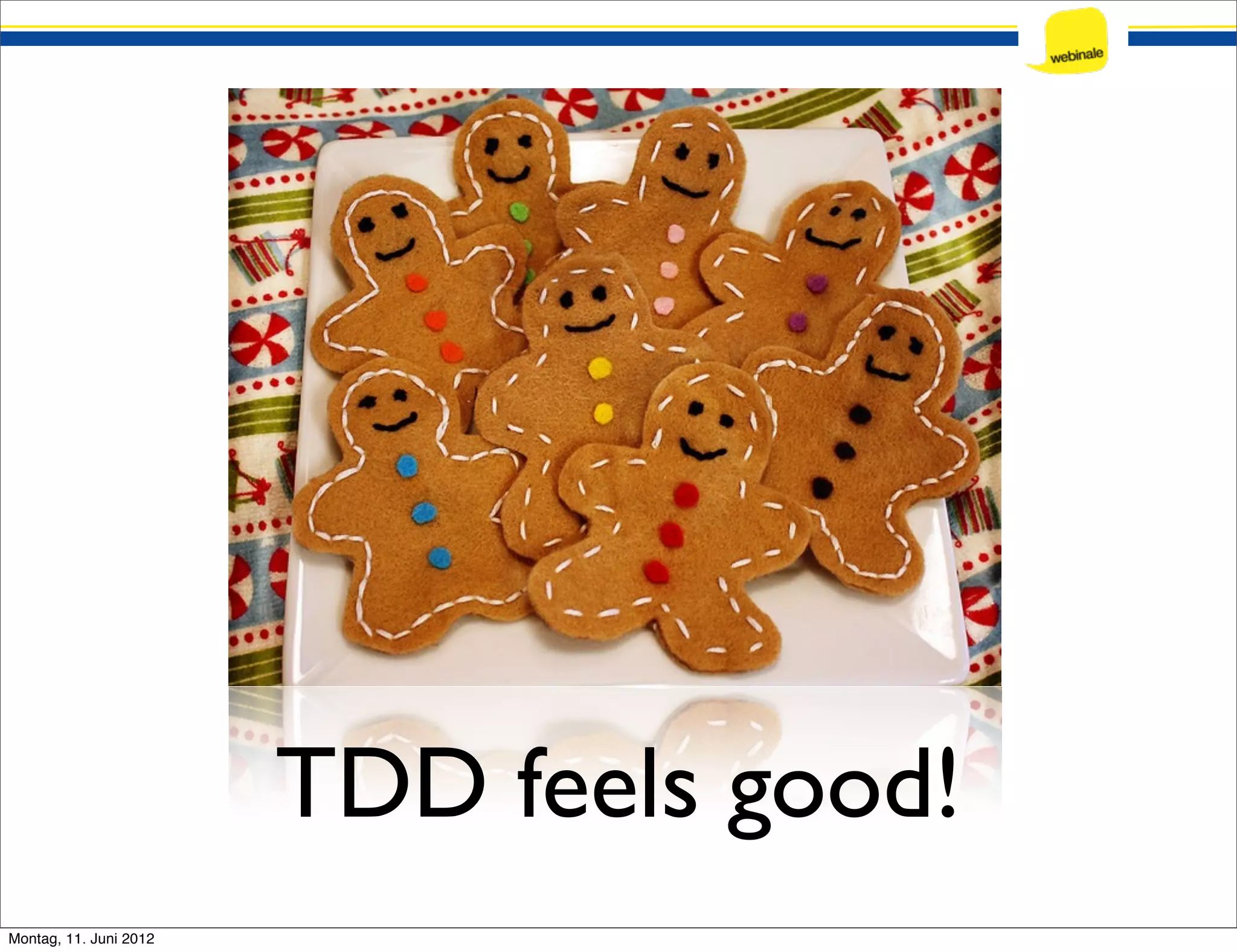 TDD feels good! Montag, 11. Juni 2012 