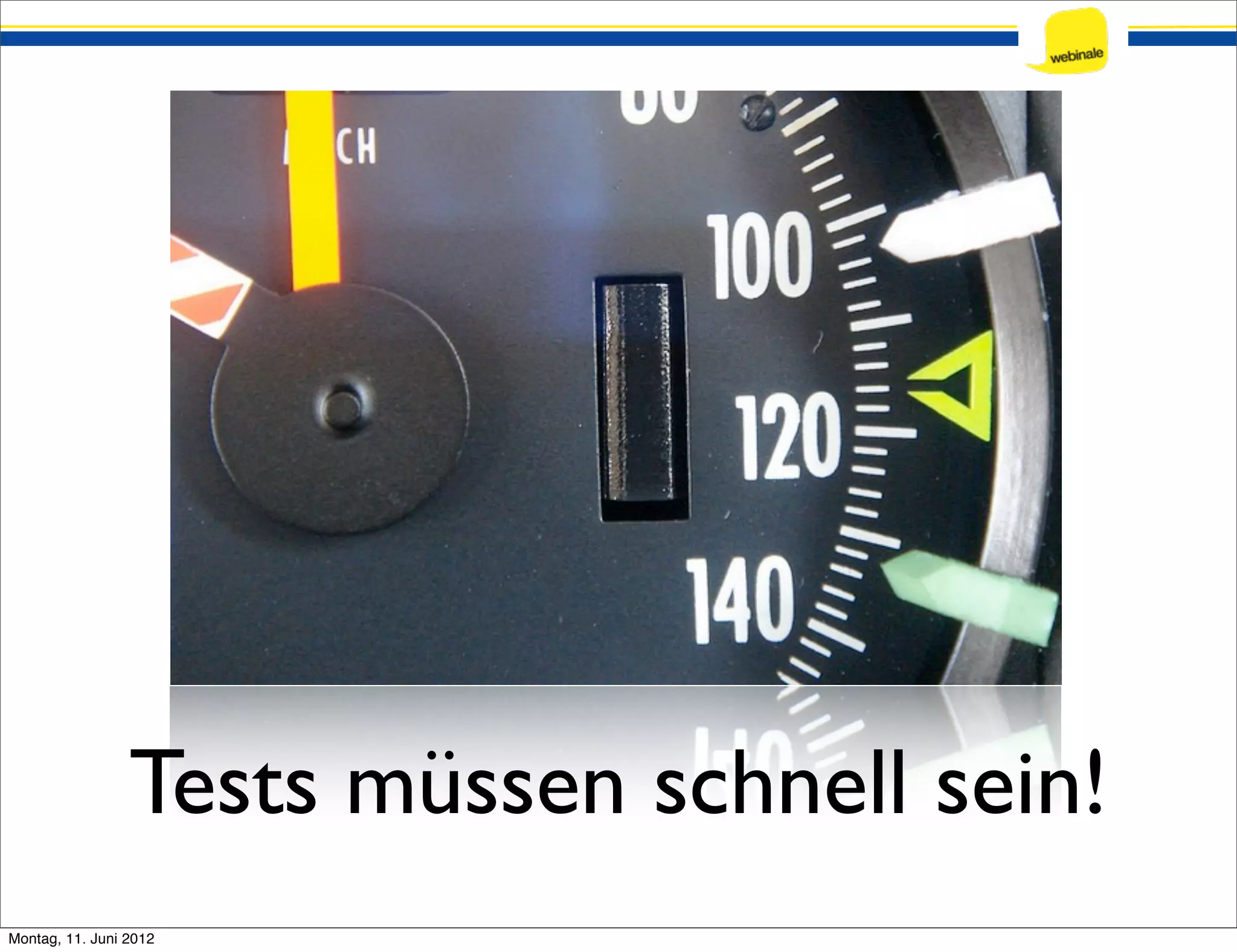 Tests müssen schnell sein! Montag, 11. Juni 2012 