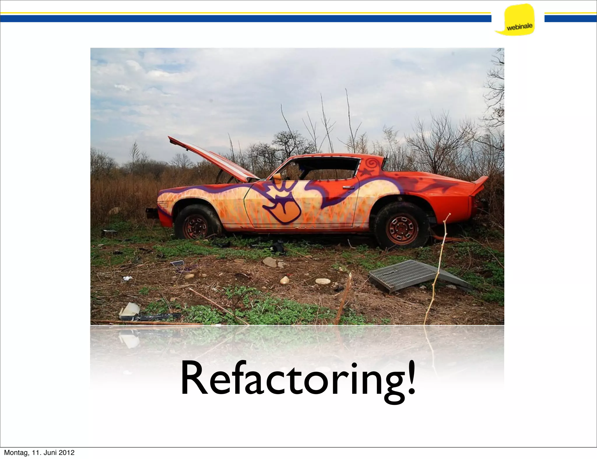 Refactoring! Montag, 11. Juni 2012 