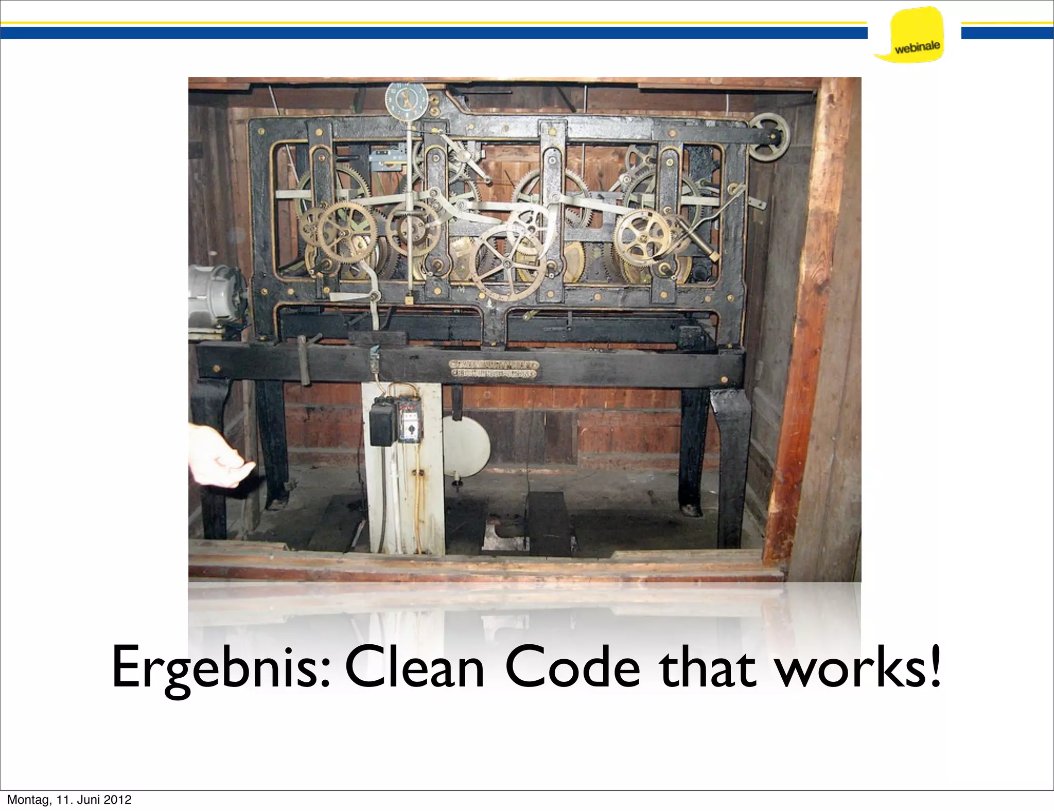 Ergebnis: Clean Code that works! Montag, 11. Juni 2012 
