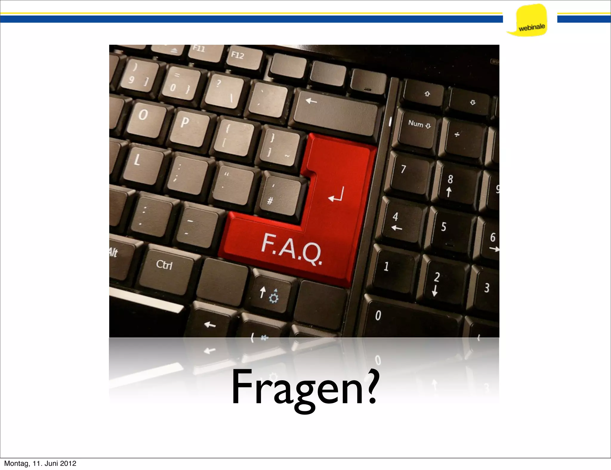 Fragen? Montag, 11. Juni 2012 