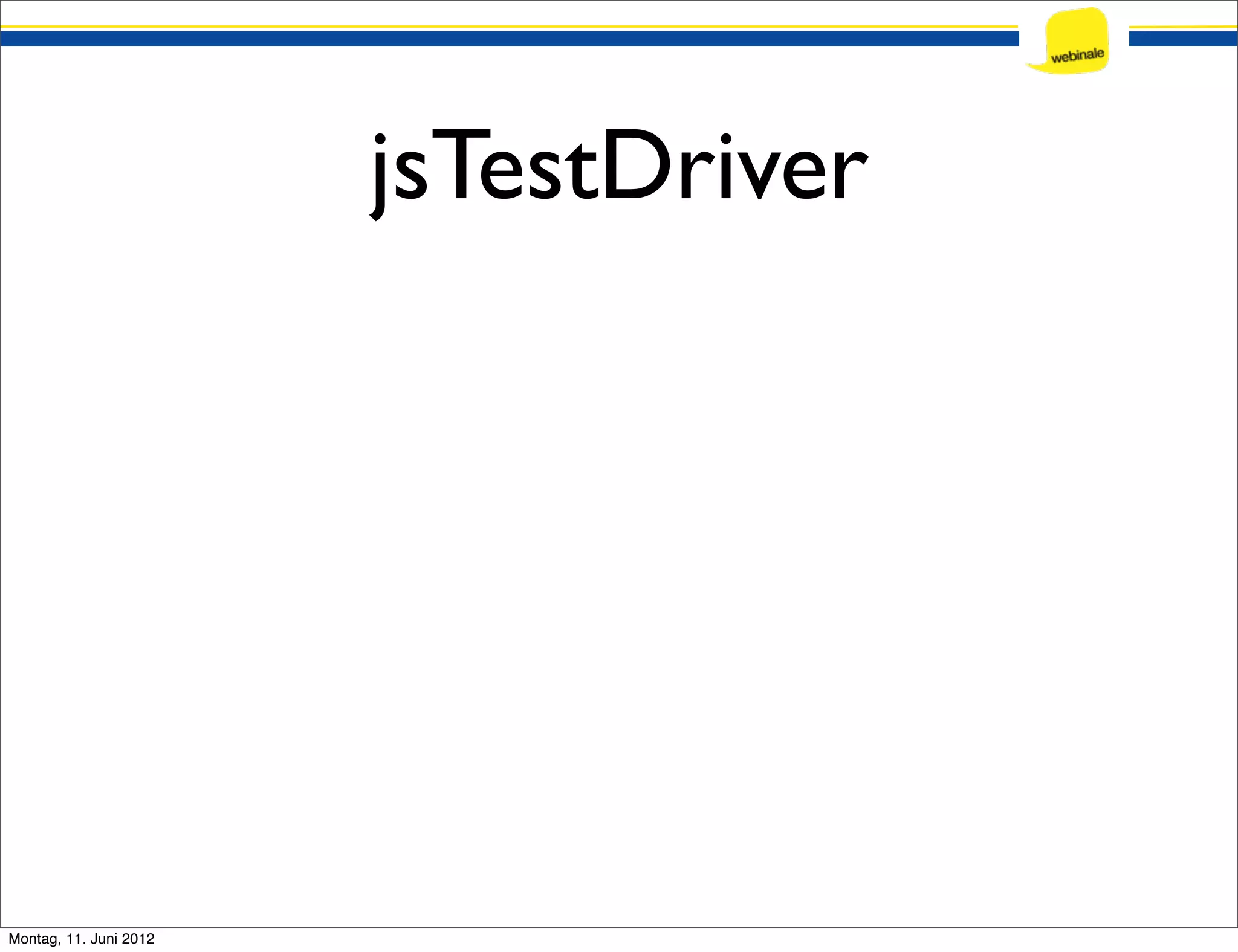 jsTestDriver Montag, 11. Juni 2012 