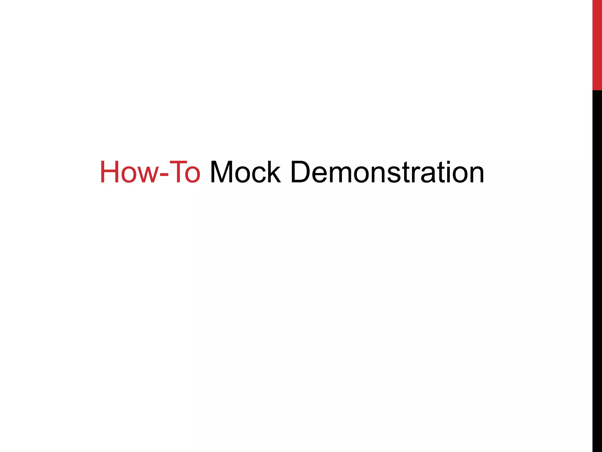 How-To Mock Demonstration
 