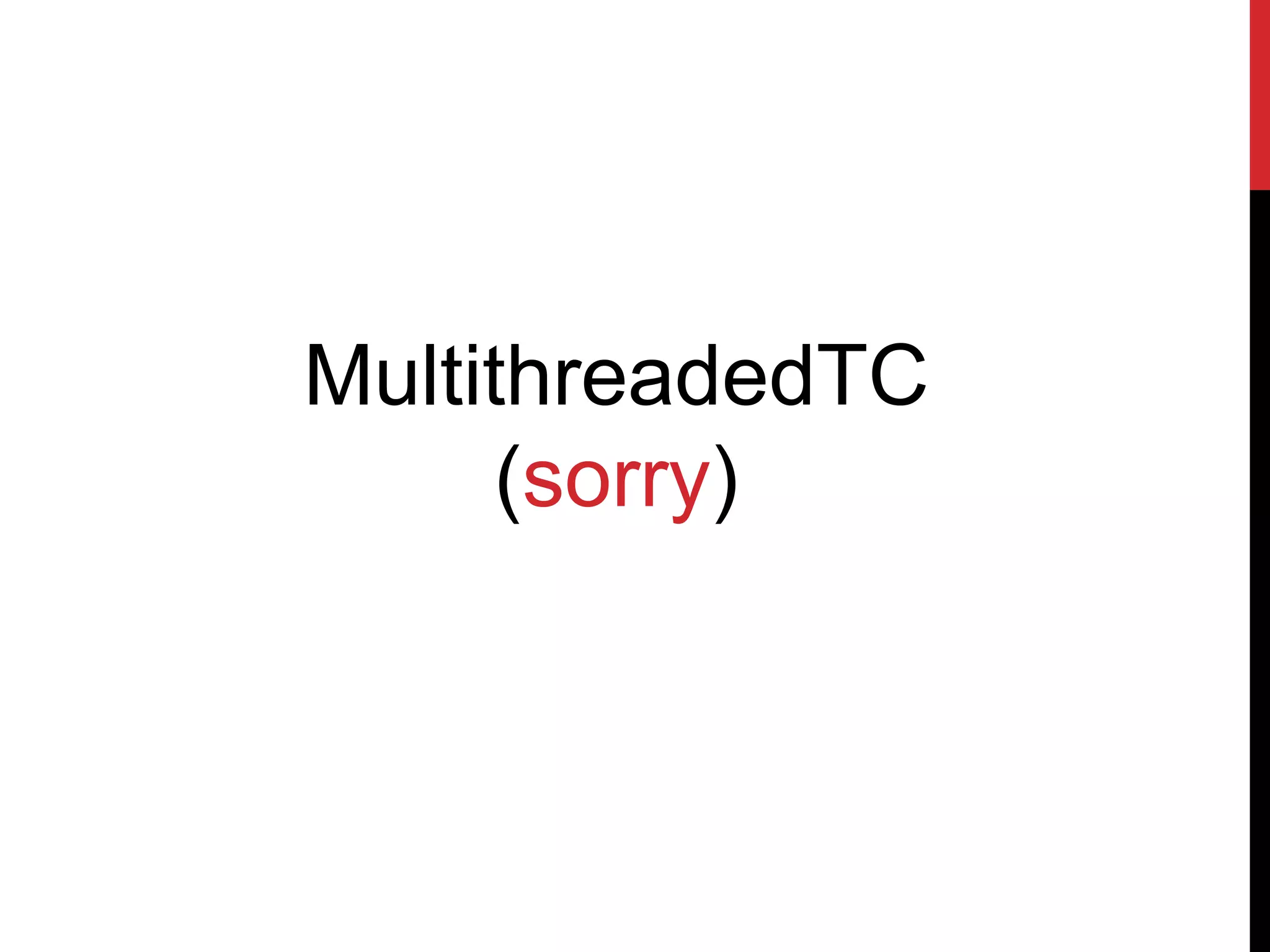 MultithreadedTC
(sorry)
 