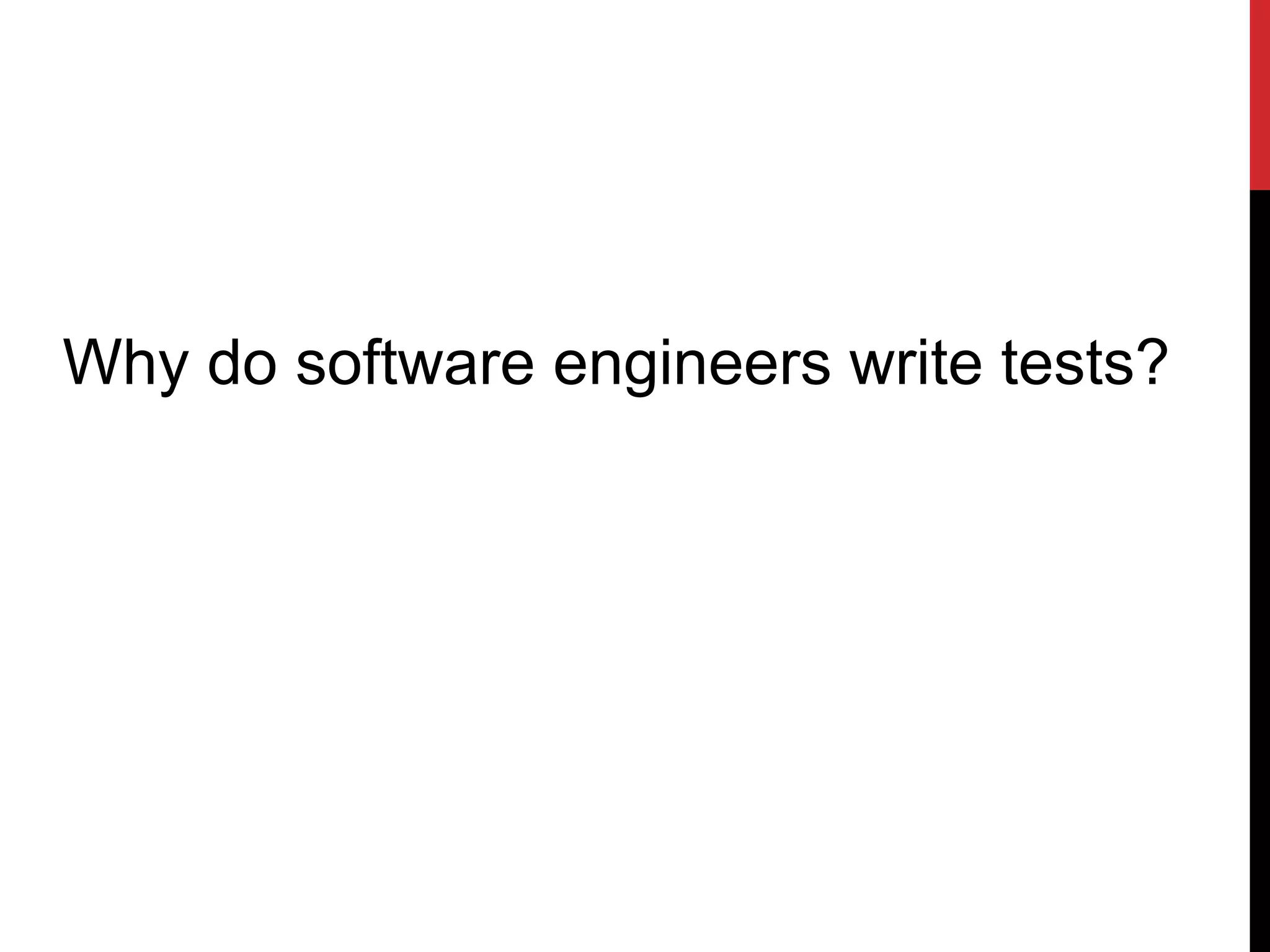 Why do software engineers write tests?
 
