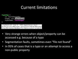 Current limitationsVery strange errors when object/property can be accessed e.g. because of a typoSegmentation faults, sometimes even “file not found”In 95% of cases that is a typo or an attempt to access a non-public property