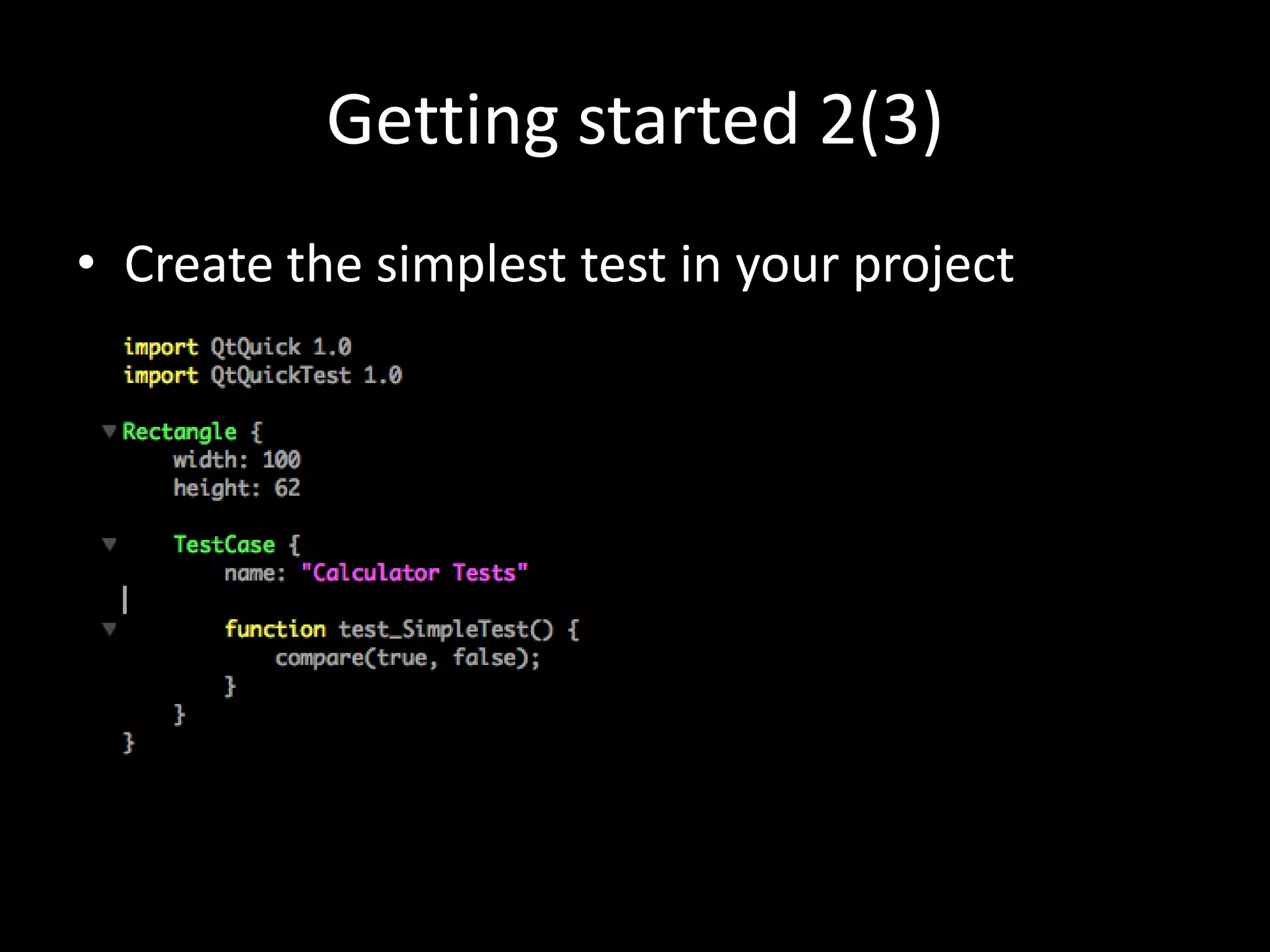 Getting started 2(3)
&bull; Create the simplest test in your project
 