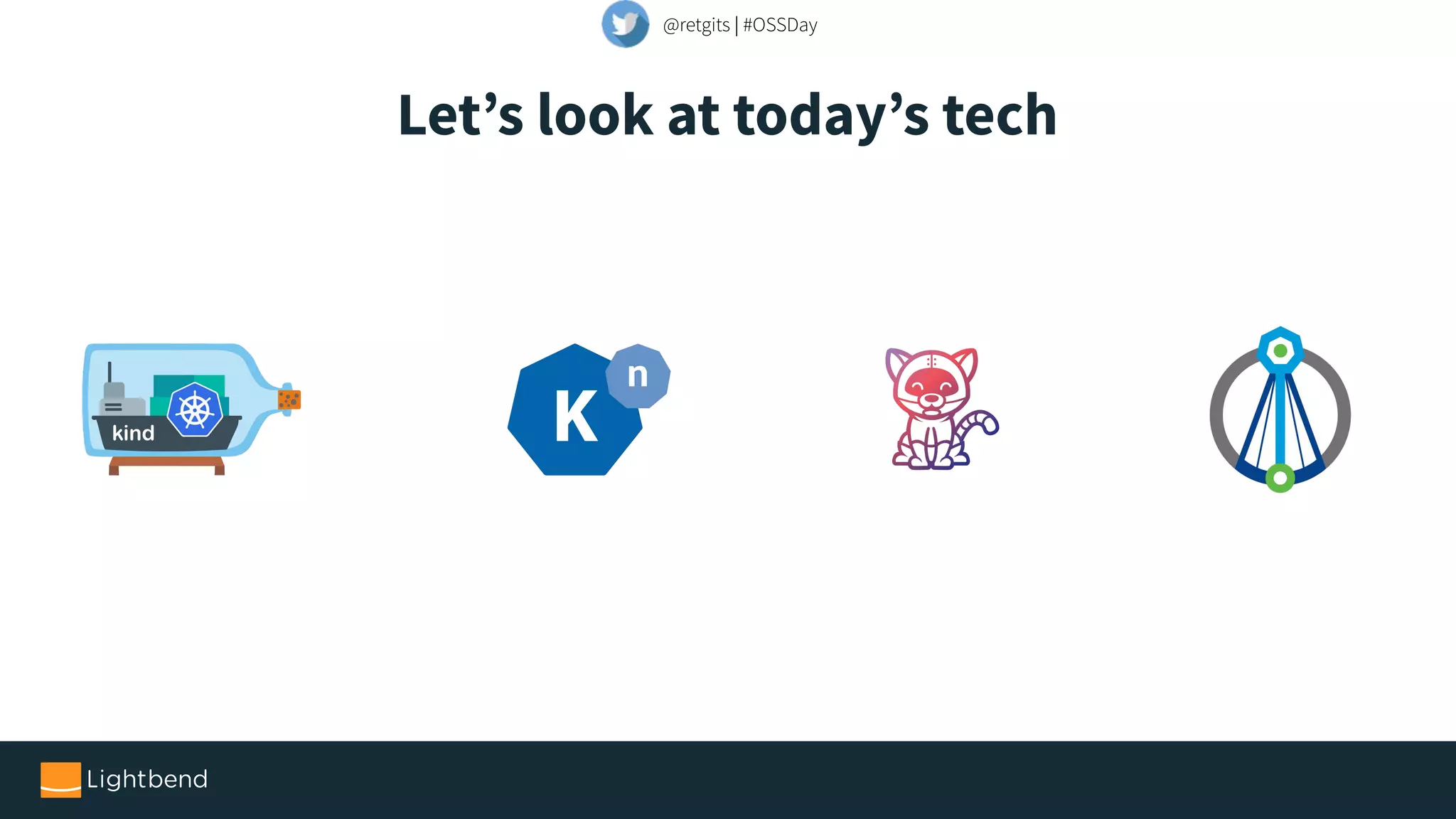 Let’s look at today’s tech
@retgits | #OSSDay
 