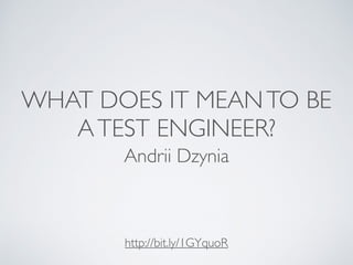 WHAT DOES IT MEANTO BE
ATEST ENGINEER?
Andrii Dzynia
http://bit.ly/1GYquoR
 