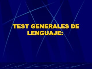 TEST GENERALES DE LENGUAJE:   