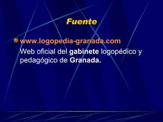 Fuente www.logopedia-granada.com Web oficial del  gabinete  logopédico y pedagógico de  Granada.   