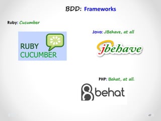 BDD: Frameworks
49
Ruby: Cucumber
Java: JBehave, at all
PHP: Behat, at all.
 