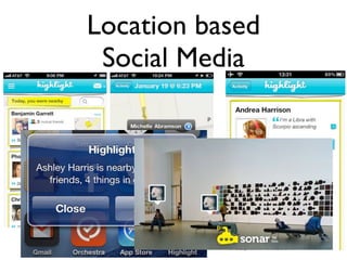 Location based
 Social Media
 