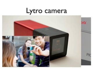 Lytro camera
 