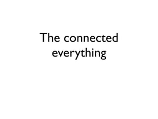 The connected
  everything
 