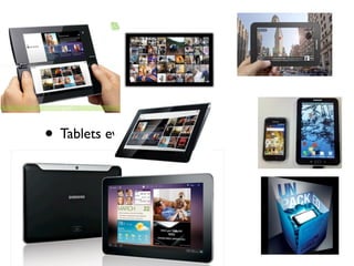 • Tablets everywhere!
 