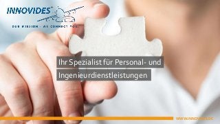 Ihr Spezialist für Personal- und
Ingenieurdienstleistungen
WWW.INNOVIDES.DE
 