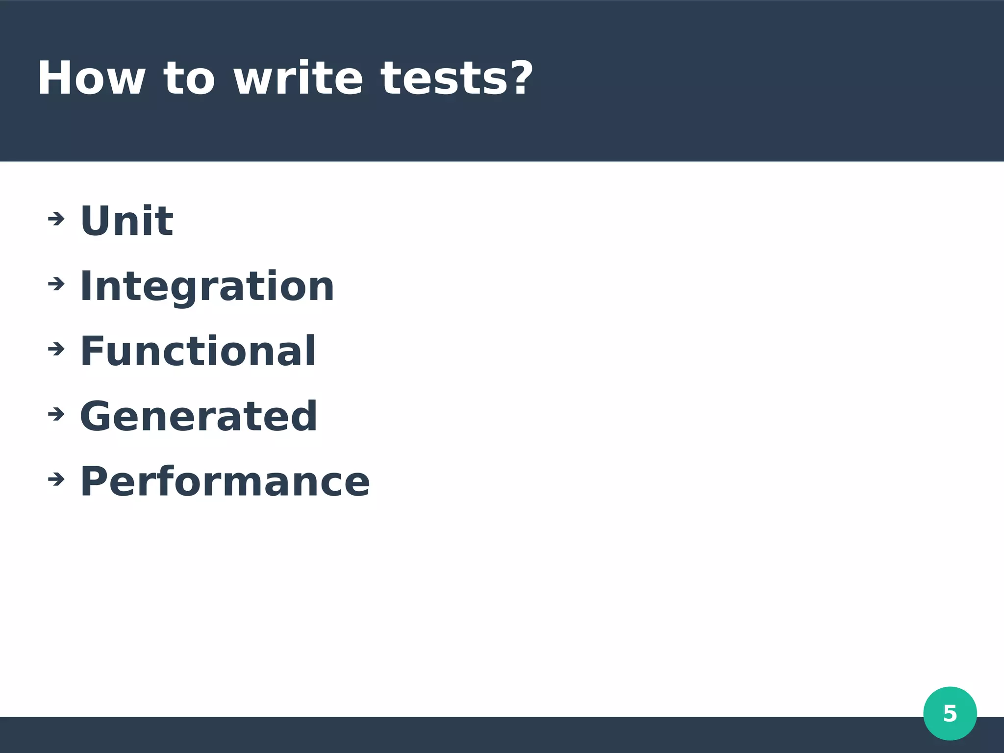 5
How to write tests?
➔
Unit
➔
Integration
➔
Functional
➔
Generated
➔
Performance
 