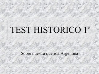 TEST HISTORICO 1º Sobre nuestra querida Argentina 