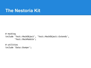 The Nestoria Kit
# mocking
include 'Test::MockObject', 'Test::MockObject::Extends',
'Test::MockModule';
# utilities
includ...